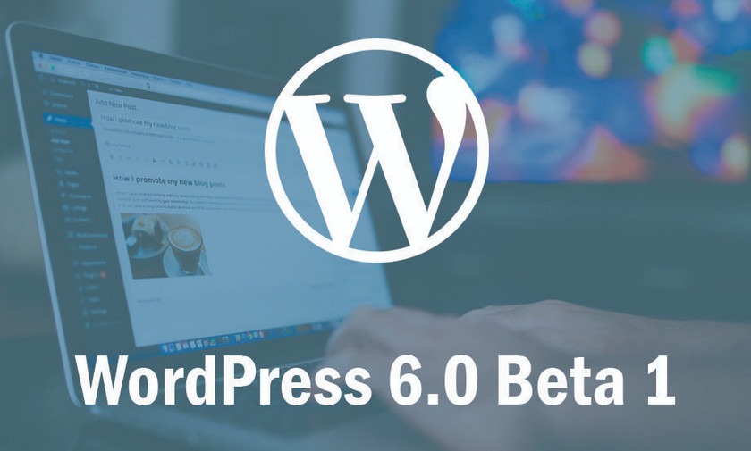 WordPress 6.0 Beta 1发布新功能详解及测试方法