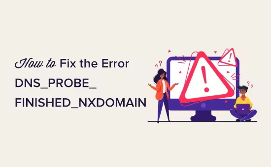 fix-dns-probe-finished-nxdomain-error-main.pngo_